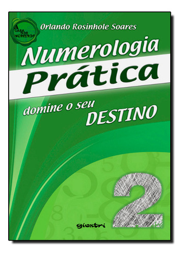 Numerologia Prática: Domine O Seu Destino, De Orlando  Rosinhole Soares. Editorial Giostri, Tapa Dura En Português