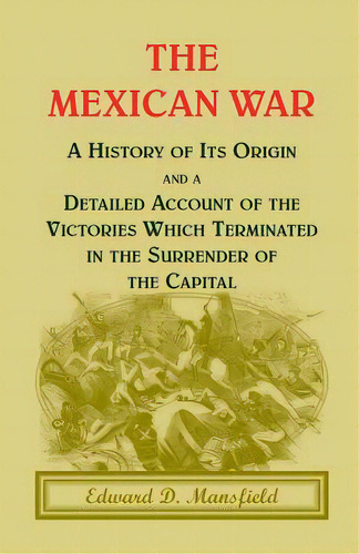 The Mexican War: A History Of Its Origin, De Mansfield, Edward D.. Editorial Heritage Books Inc, Tapa Blanda En Inglés
