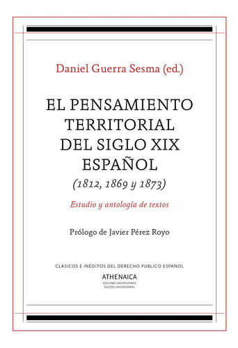 El Pensamiento Territorial Del Siglo Xix Espaãâ±ol (1812, 1869 Y 1873), De Guerra Sesma, Daniel. Editorial Athenaica Ediciones Universitarias, Tapa Blanda En Español