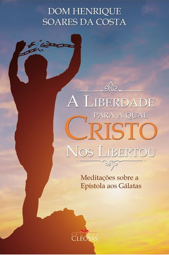 A Liberdade Para A Qual Cristo Nos Libertou