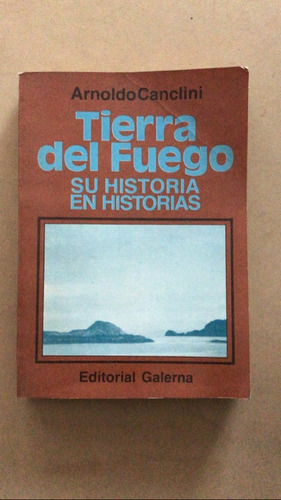 Tierra Del Fuego. Su Historia En Historias - Canclini, A.