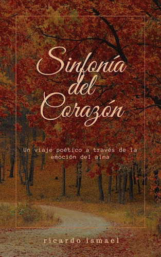 Sinfonía Del Corazón, De Ricardo Ismael. Editorial Varios-autor, Tapa Blanda, Edición 1 En Español