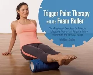 Trigger Point Therapy With The Foam Roller : Exercises For M