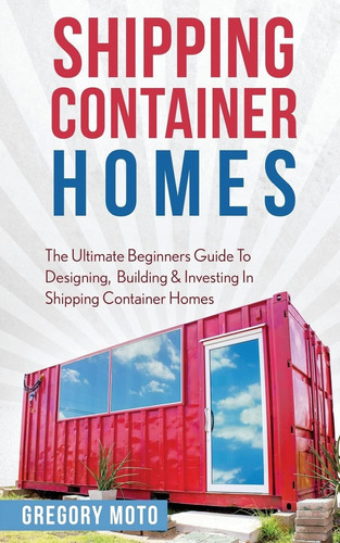 Libro Shipping Container Homes- Gregory Moto-inglés
