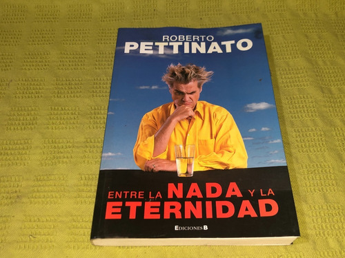 Entre La Nada Y La Eternidad - Roberto Pettinato - B