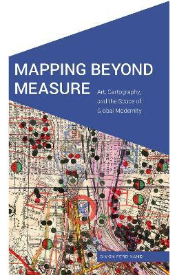 Libro Mapping Beyond Measure : Art, Cartography, And The ...