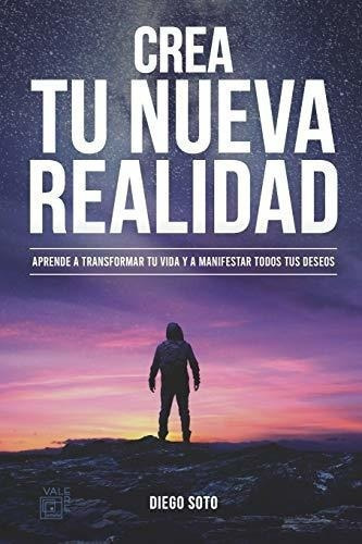 Crea Tu Nueva Realidad Descubre Paso A Paso Las..., de SOTO, DI. Editorial Independently Published en español
