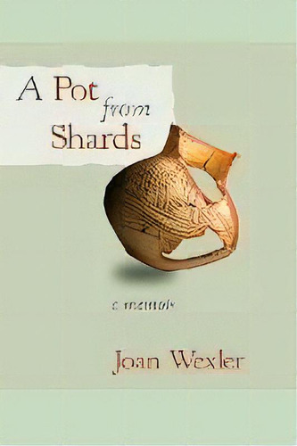 A Pot From Shards, De Joan Wexler. Editorial Ipbooks, Tapa Blanda En Inglés