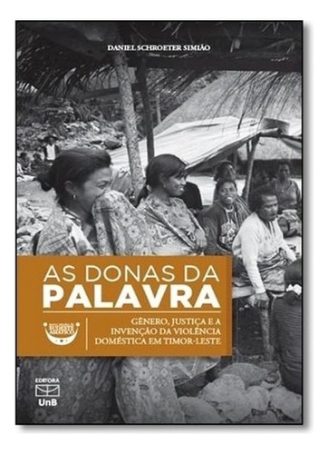 Donas Da Palavra, As - Genero, Justica E A Invencao Da Violencia Domestica, De Simiao. Editora Unb, Capa Mole Em Português, 2015