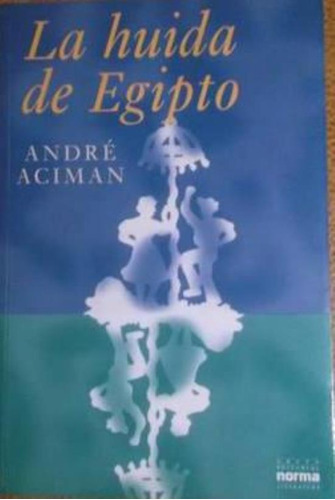 Huida De Egipto, La, De Aciman, André. Editorial Norma, Tapa Tapa Blanda En Español