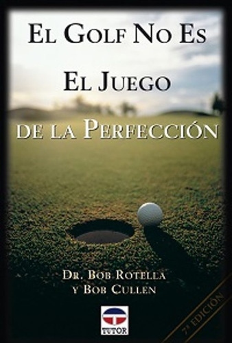 El Golf No Es El Juego De La Perfeccion - Rotella , Cullen 