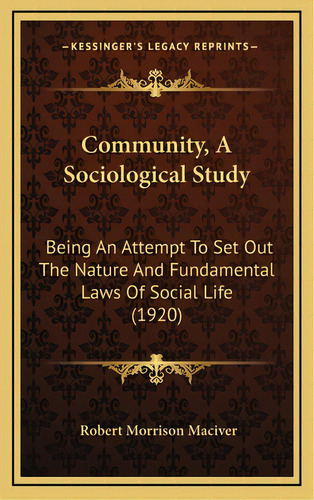 Community, A Sociological Study: Being An Attempt To Set Out The Nature And Fundamental Laws Of S..., De Maciver, Robert Morrison. Editorial Kessinger Pub Llc, Tapa Dura En Inglés