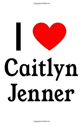 I Love Caitlyn Jenner Caitlyn Jenner Designer Notebook