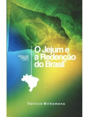 O Jejum E Redenção Do Brasil - Valnice Milhomens