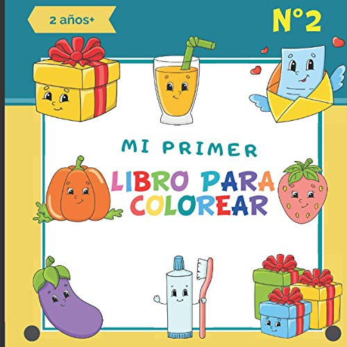 Mi Primer Libro Para Colorear N°2: 2 Años + - Aprender A Dib