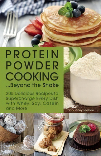 Protein Powder Cooking...beyond The Shake, De Courtney Nielsen. Editorial Ulysses Press, Tapa Blanda En Inglés