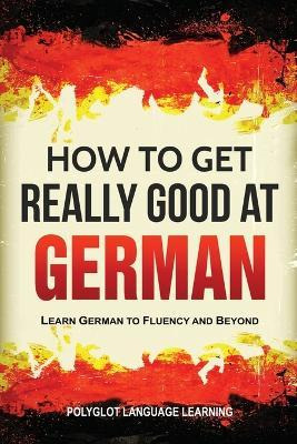 Libro How To Get Really Good At German : Learn German To ...