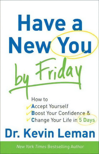 Have A New You By Friday, De Kevin Leman. Editorial Baker Publishing Group, Tapa Blanda En Inglés