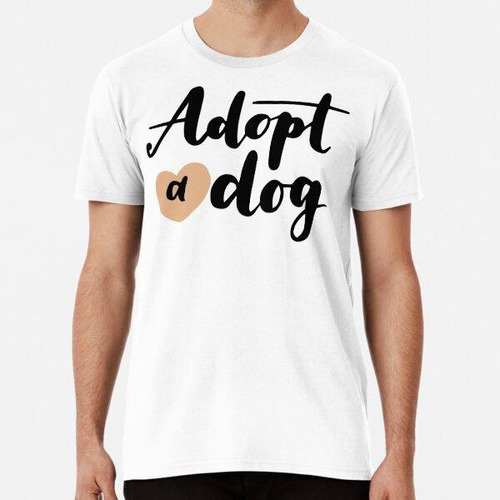 Remera Adopta Un Perro, Cita De Perro Algodon Premium