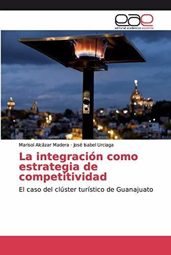 Libro : La Integracion Como Estrategia De Competitividad El