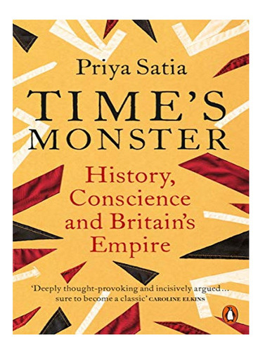 Time's Monster - Priya Satia. Eb15