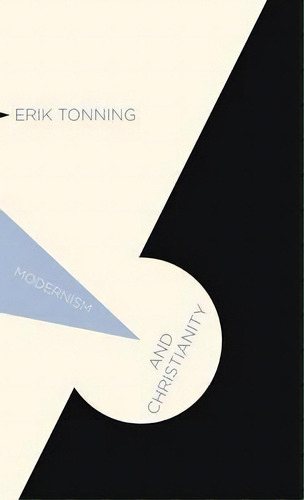 Modernism And Christianity, De Erik Tonning. Editorial Palgrave Macmillan, Tapa Dura En Inglés