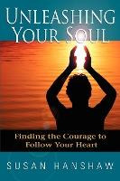 Libro Unleashing Your Soul : Finding The Courage To Follo...