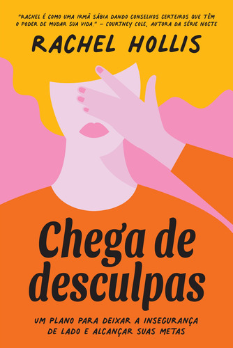 Chega de desculpas: Um plano para deixar a insegurança de lado e alcançar suas metas, de Hollis, Rachel. GMT Editores Ltda.,Editora Sextante,Editora Sextante, capa mole em português, 2022