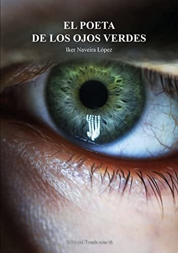 El Poeta De Ojos Verdes - Naveira Lopez Iker