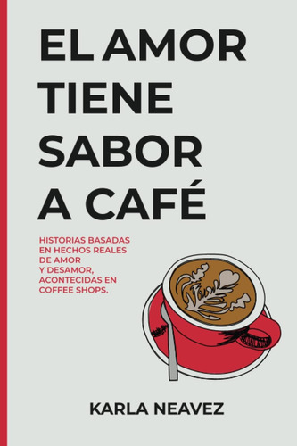 Libro: El Amor Tiene Sabor A Café: Historias Basadas En Hech