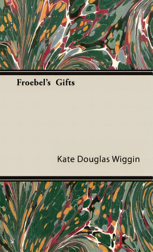 Froebel's Gifts, De Wiggin, Kate Douglas. Editorial Cook Pr, Tapa Dura En Inglés