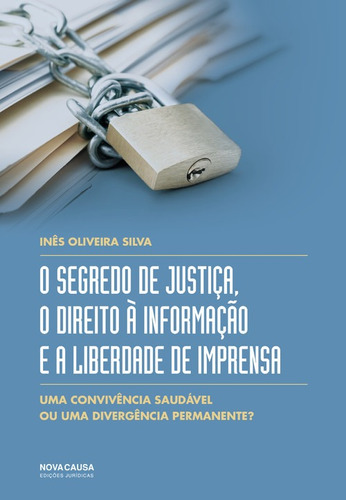 Libro Segredo De Justiça, O Direito A Informaçao E Liberda