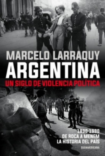 Libro Argentina Un Siglo De Violencia Politica - Larraquy M.