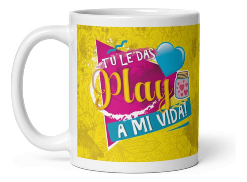 San Valentin Tu Le Das Play A Mi Vida- Taza Ceramica