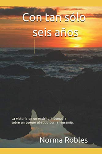 Con Tan Solo Seis Años: La Victoria De Un Espiritu Indomable