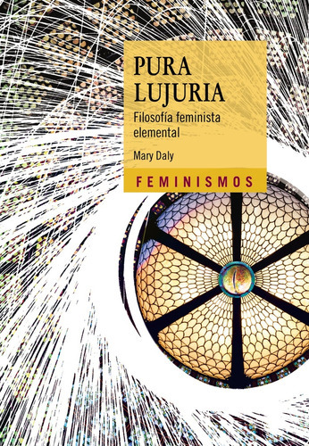 Pura Lujuria: Filosofía feminista elemental, de Daly, Mary. Editorial Cátedra, tapa blanda, edición 1 en español, 2022