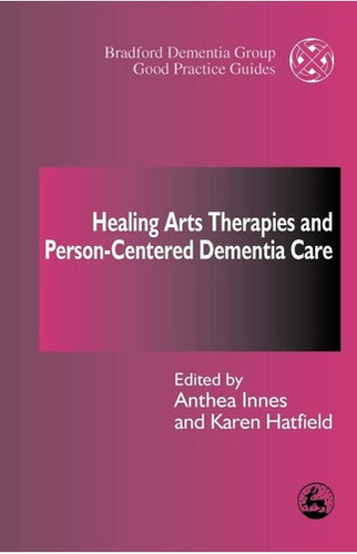 Healing Arts Therapies And Person-centred Dementia Care -...