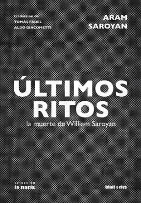 Ultimos Ritos, La Muerte De William Saroyan - Saroyan Aram