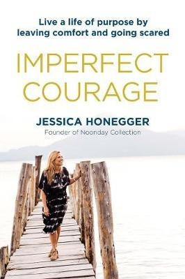 Imperfect Courage: Live A Life Of Purpose By Leaving Comf...