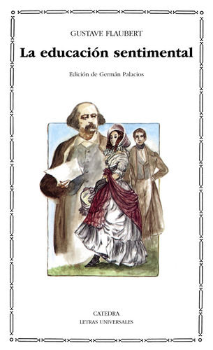 La educación sentimental, de Flaubert, Gustave. Serie Letras Universales Editorial Cátedra, tapa blanda en español, 2005