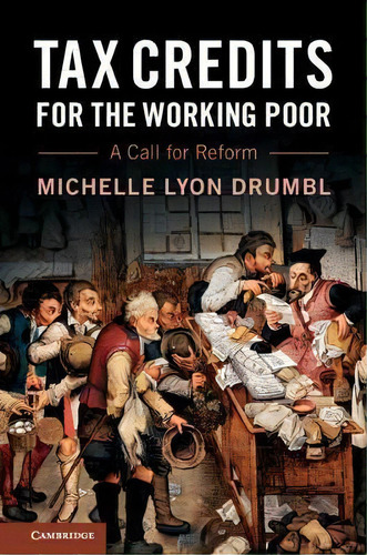 Tax Credits For The Working Poor : A Call For Reform, De Michelle Lyon Drumbl. Editorial Cambridge University Press En Inglés