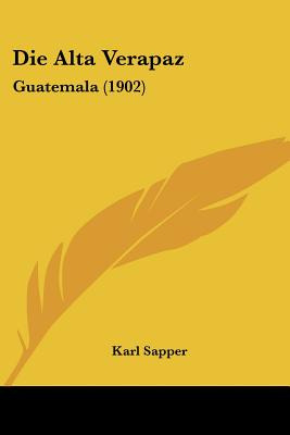 Libro Die Alta Verapaz: Guatemala (1902) - Sapper, Karl