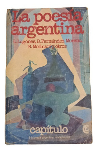 La Poesía Argentina. Lugones,  Fernández Moreno Etc