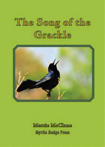 The Song Of The Grackle, De Mcclane, Mattie. Editorial Myrtle Hedge Pr, Tapa Blanda En Inglés