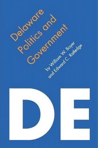 Delaware Politics And Government, De William W. Boyer., Vol. 1. Editorial University Nebraska Press, Tapa Blanda En Inglés