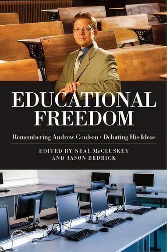 Educational Freedom : Remembering Andrew Coulson - Debating His Ideas, De Neal P Mccluskey. Editorial Cato Institute, Tapa Blanda En Inglés