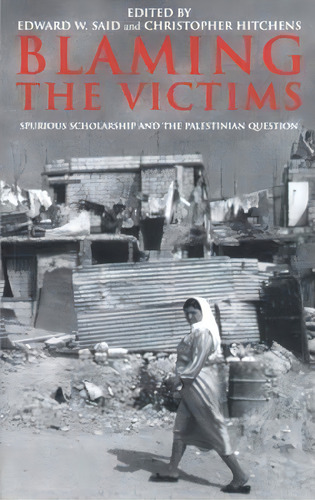 Blaming The Victims : Spurious Scholarship And The Palestinian Question, De Edward W. Said. Editorial Verso Books, Tapa Blanda En Inglés, 2001