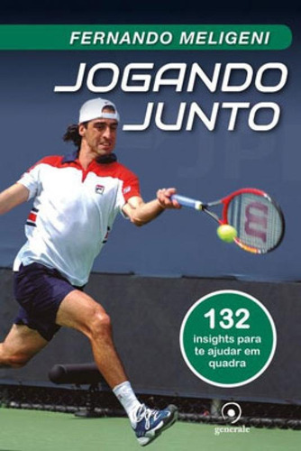 Jogando Junto: 132 Insights Para Te Ajudar Em Quadra, De Meligeni, Fernando. Editora Generale, Capa Mole, Edição 1ª Edição - 2019 Em Português