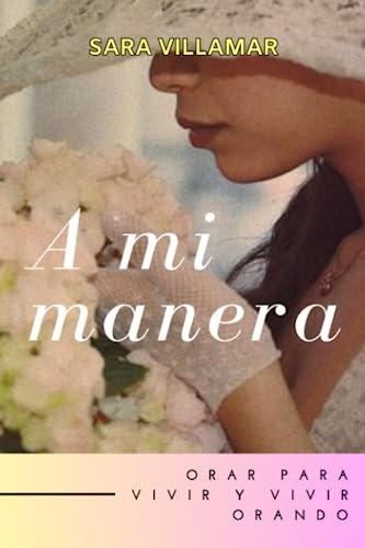 A Mi Manera: Orar Para Vivir Y Vivir Orando