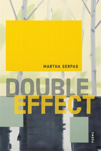 Double Effect: Poems, De Serpas, Martha., Vol. 1. Editorial Louisiana St Univ Pr, Tapa Blanda En Inglés